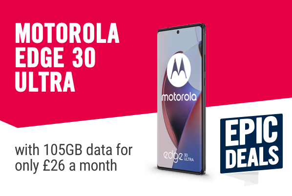 Motorola Edge 30 Ultra. with 105GB data only £26 a month.