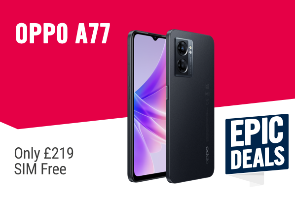 Oppo A77. Only £219. 