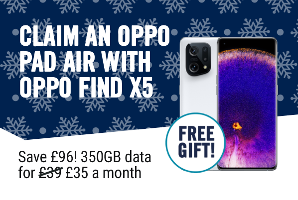 CLAIM AN OPPO PAD AIR WITH OPPO FIND X5. Save £96! 350GB data for £35 a month 