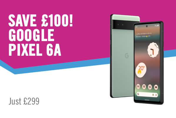 Save £100. Google Pixel 6a Just £299