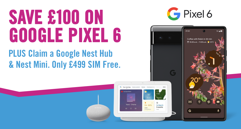 Save £100 on google pixel 6, plus claim a google nest hub a nest mini. Only £499 SIM Free.