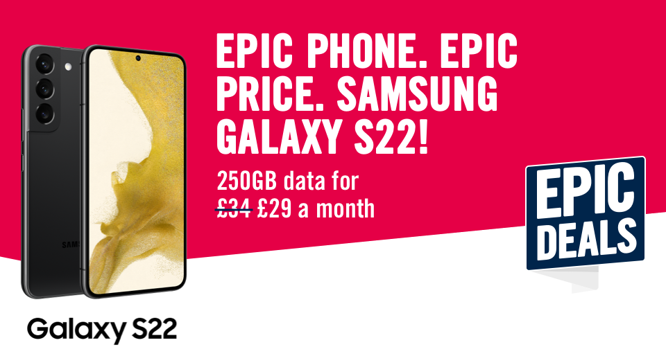 Epic phone, epic price. Samsung galaxy S22. 250GB data for £29 a month.
