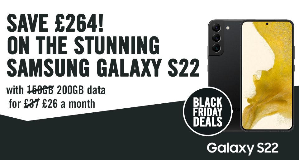 SAVE £264, SAMSUNG GALAXY S22. with 200GB data for £26 a month