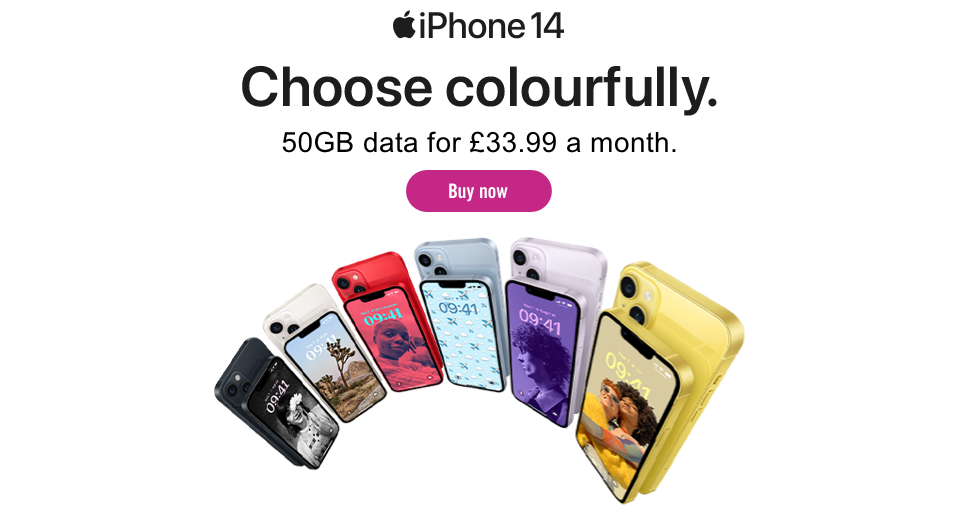iPhone 14, Choose colourfully. 50GB data for £33.99 a month, Buy now.