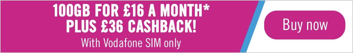 100GB for £16 a Month* Plus £36 Cashback! With Vodafone SIM Only