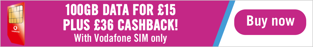 100GB data for only £15 a month after cashback. With Vodafone SIM only.