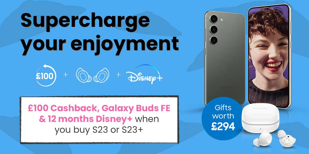 £100 Cashback, Galaxy Buds FE & 12 months Disney+ when you buy S23 or S23+