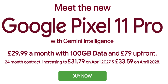 Google Pixel 11 Pro. £29.99 a month with 100GB Data and £79 upfront. 24 month contract. Increasing to £31.79 on April 2027 & £33.59 on April 2028.